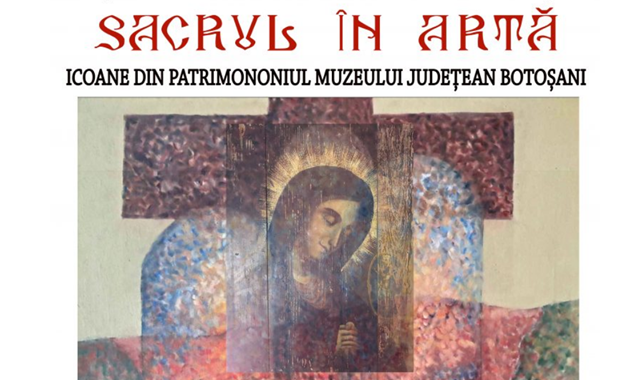 „Sacrul în artă”, expoziție cu 13 icoane din patrimoniul etnografic al Muzeului Județean